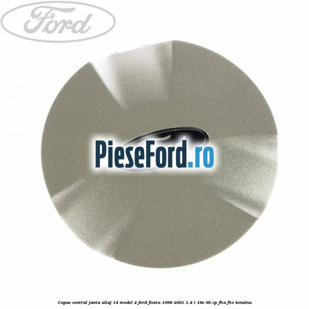 Capac central, janta aliaj 14 model 2 Ford Fiesta 1996-2001 1.4 i 16V 90 cp FHA, FHE benzina