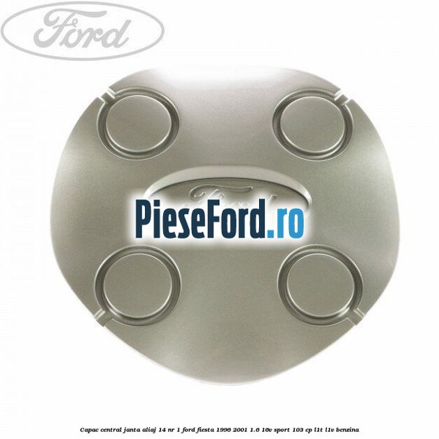 Capac central, janta aliaj 14 nr 1 Ford Fiesta 1996-2001 1.6 16V Sport 103 cp L1T, L1V benzina