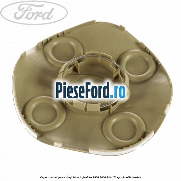 Capac central, janta aliaj 14 nr 1 Ford Ka 1996-2008 1.3 i 70 cp A9A, A9B benzina
