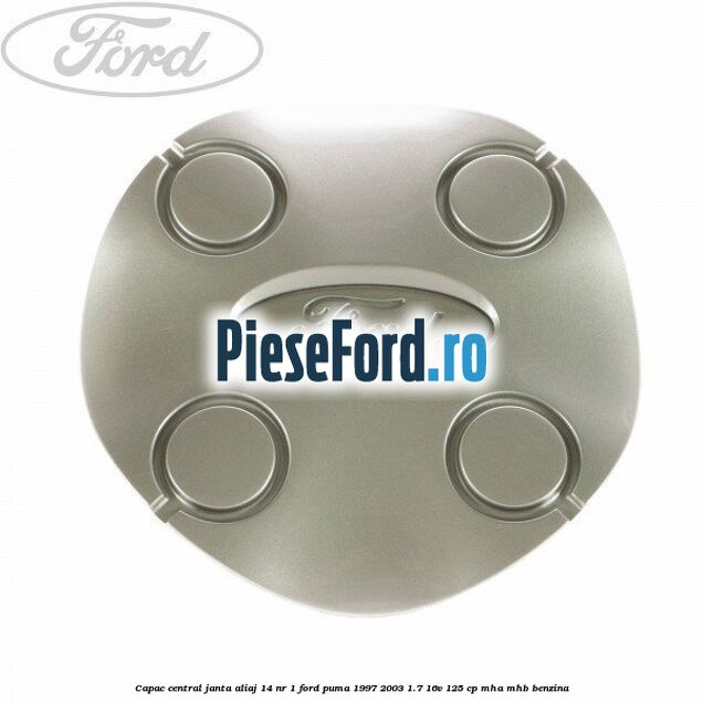 Capac central, janta aliaj 14 nr 1 Ford Puma 1997-2003 1.7 16V 125 cp MHA, MHB benzina
