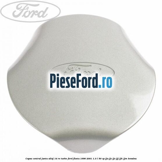 Capac central, janta aliaj 14 RS Turbo Ford Fiesta 1996-2001 1.3 i 50 cp JJA, JJC, JJE, JJJ, JJK, JJM benzina