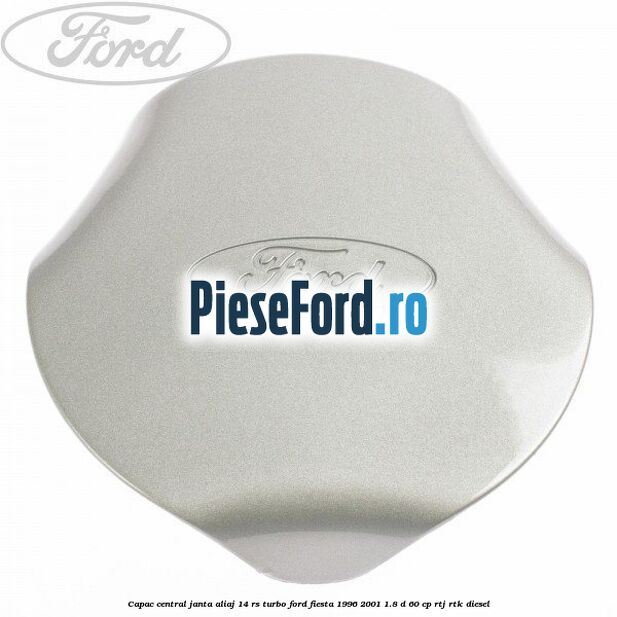 Capac central, janta aliaj 14 RS Turbo Ford Fiesta 1996-2001 1.8 D 60 cp RTJ, RTK diesel