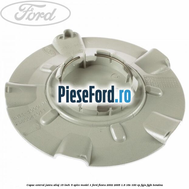 Capac central janta aliaj 15 inch 5 spite model 1 Ford Fiesta 2002-2005 1.6 16V 100 cp FYJA, FYJB benzina