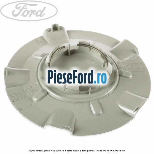 Capac central janta aliaj 15 inch 5 spite model 1 Ford Fusion 1.4 TDCi 68 cp F6JA, F6JB diesel