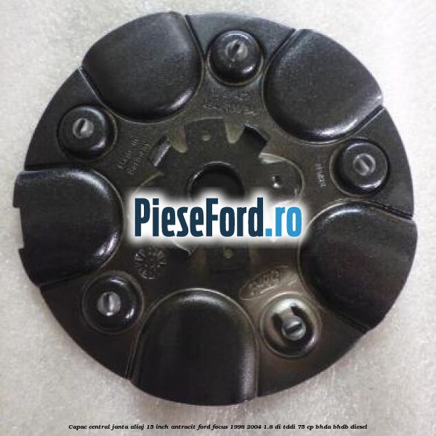 Capac central janta aliaj 15 inch antracit Ford Focus 1998-2004 1.8 DI/TDDi 75 cp Capac central janta aliaj 15 inch antracit Ford Focus 1998-2004 1.8 DI/TDDi 75 cp BHDA, BHDB diesel