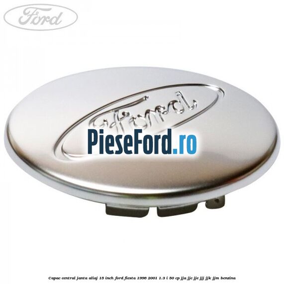Capac central janta aliaj 15 inch Ford Fiesta 1996-2001 1.3 i 50 cp JJA, JJC, JJE, JJJ, JJK, JJM benzina