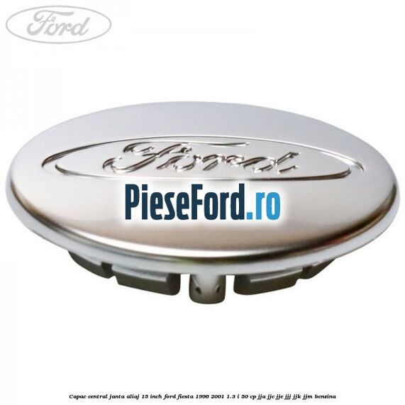 Capac central janta aliaj 15 inch Ford Fiesta 1996-2001 1.3 i 50 cp JJA, JJC, JJE, JJJ, JJK, JJM benzina