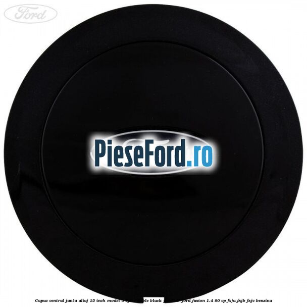 Capac central janta aliaj 15 inch model 5 spite duble black panther Ford Fusion 1.4 80 cp Capac central janta aliaj 15 inch model 5 spite duble black panther Ford Fusion 1.4 80 cp FXJA, FXJB, FXJC benzina