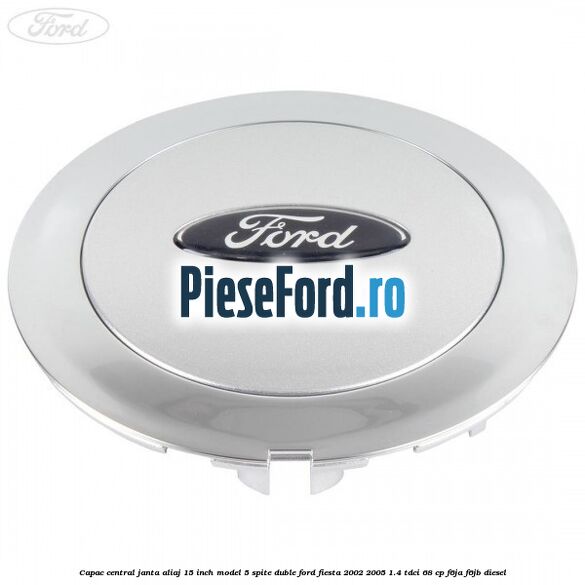 Capac central janta aliaj 15 inch model 5 spite duble Ford Fiesta 2002-2005 1.4 TDCi 68 cp F6JA, F6JB diesel