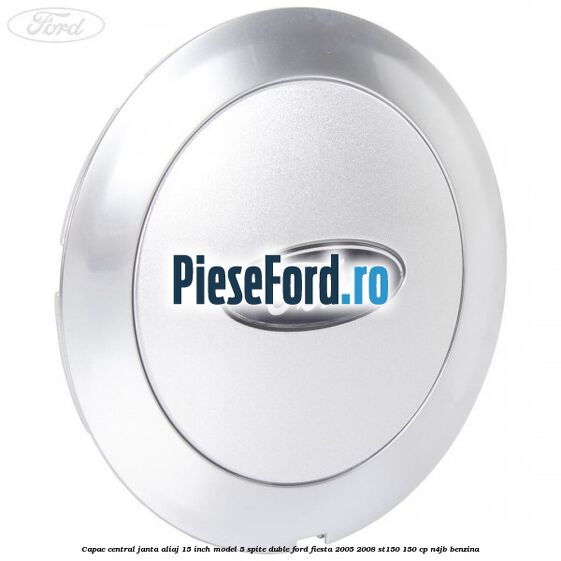 Capac central janta aliaj 15 inch model 5 spite duble Ford Fiesta 2005-2008 ST150 150 cp N4JB benzina