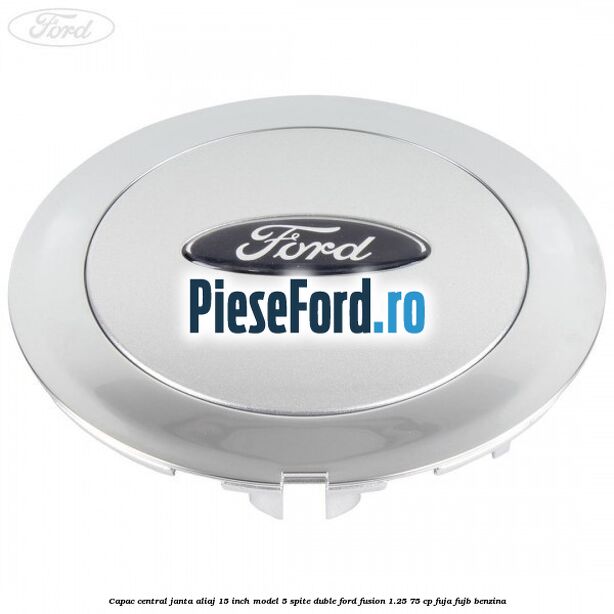 Capac central janta aliaj 15 inch model 5 spite duble Ford Fusion 1.25 75 cp FUJA, FUJB benzina