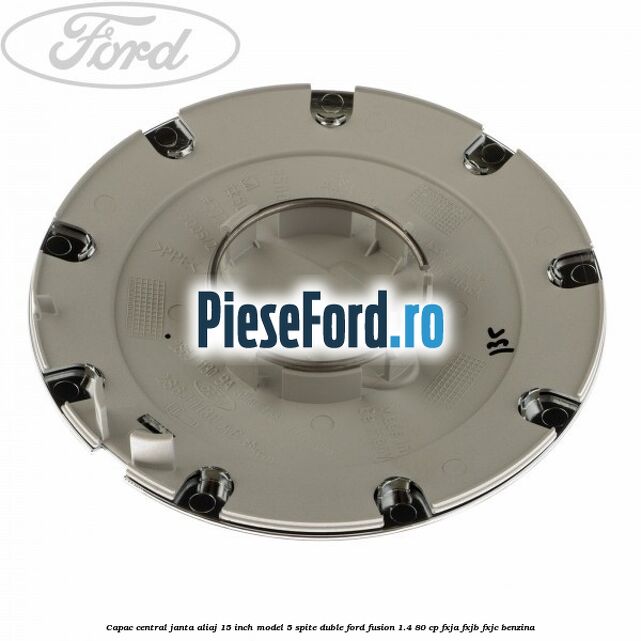 Capac central janta aliaj 15 inch model 5 spite duble Ford Fusion 1.4 80 cp FXJA, FXJB, FXJC benzina