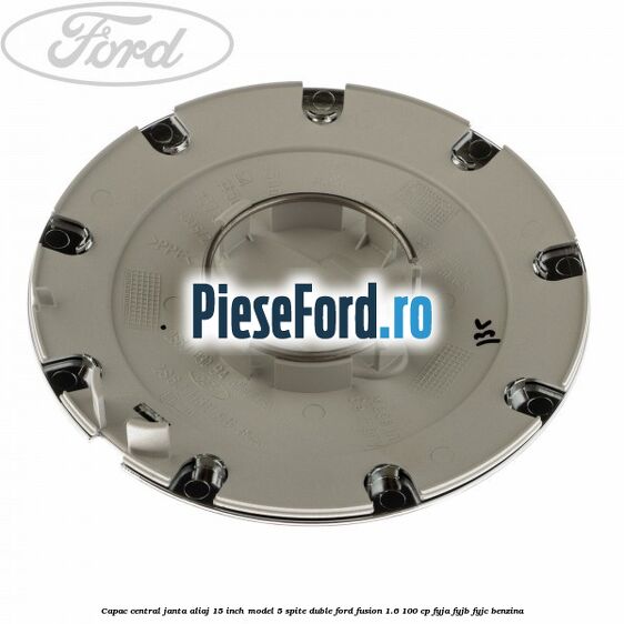 Capac central janta aliaj 15 inch model 5 spite duble Ford Fusion 1.6 100 cp FYJA, FYJB, FYJC benzina