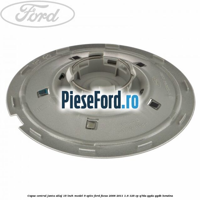 Capac central janta aliaj 15 inch model 9 spite Ford Focus 2008-2011 1.8 125 cp Capac central janta aliaj 15 inch model 9 spite Ford Focus 2008-2011 1.8 125 cp Q7DA, QQDA, QQDB benzina