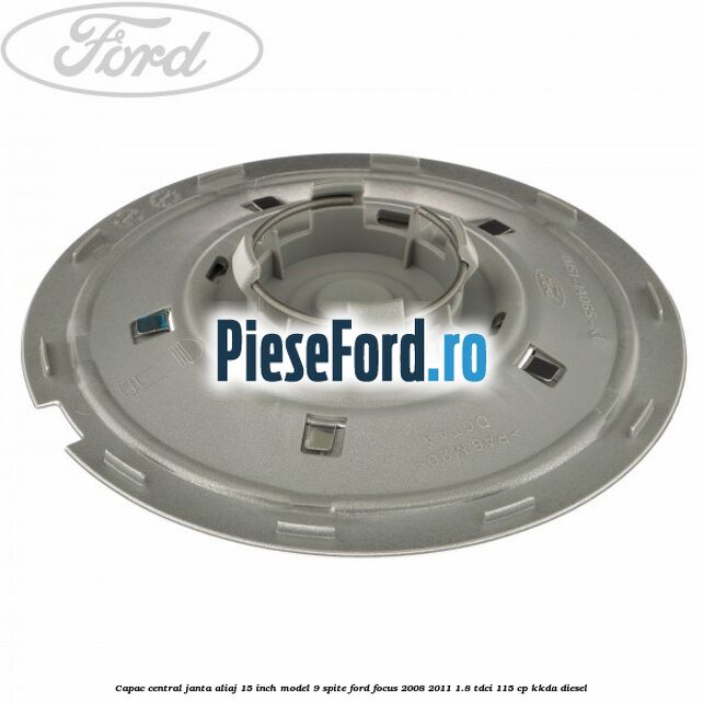 Capac central janta aliaj 15 inch model 9 spite Ford Focus 2008-2011 1.8 TDCi 115 cp KKDA diesel