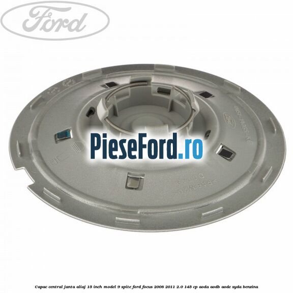 Capac central janta aliaj 15 inch model 9 spite Ford Focus 2008-2011 2.0 145 cp AODA, AODB, AODE, SYDA benzina