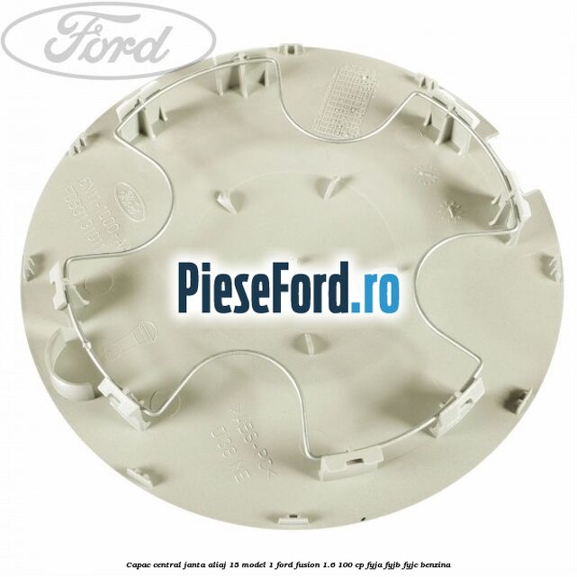 Capac central, janta aliaj 15 model 1 Ford Fusion 1.6 100 cp Capac central, janta aliaj 15 model 1 Ford Fusion 1.6 100 cp FYJA, FYJB, FYJC benzina