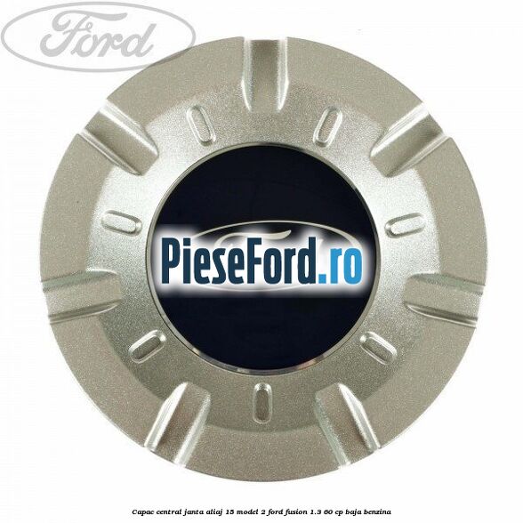 Capac central, janta aliaj 15 model 2 Ford Fusion 1.3 60 cp BAJA benzina