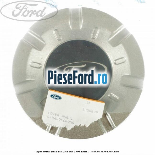 Capac central, janta aliaj 15 model 2 Ford Fusion 1.4 TDCi 68 cp F6JA, F6JB diesel