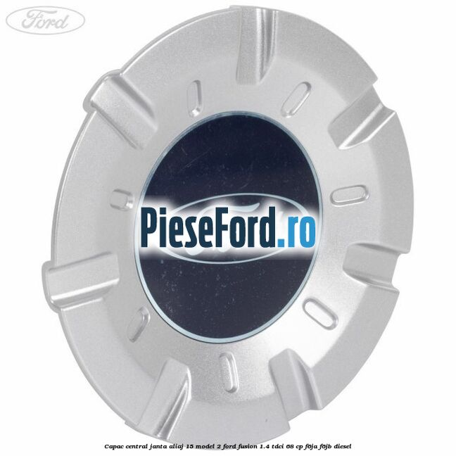 Capac central, janta aliaj 15 model 2 Ford Fusion 1.4 TDCi 68 cp F6JA, F6JB diesel