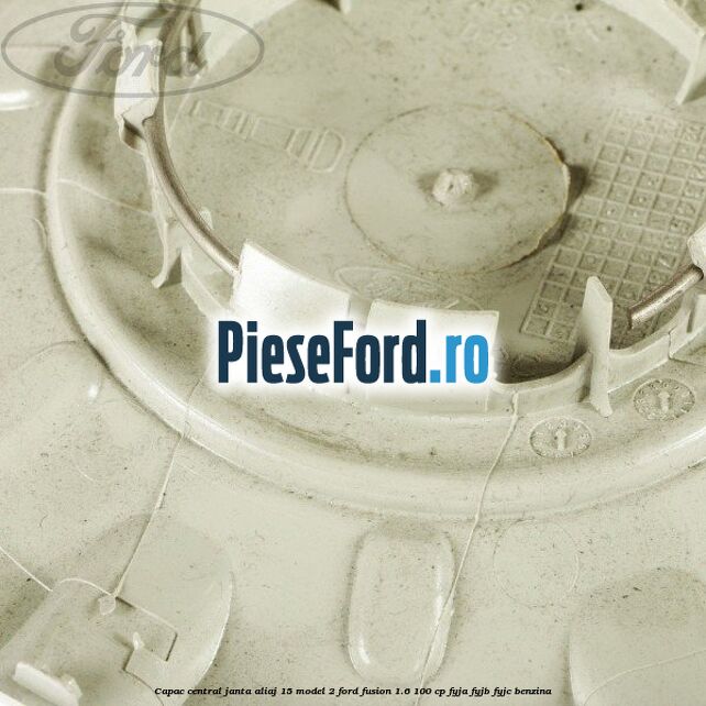 Capac central, janta aliaj 15 model 2 Ford Fusion 1.6 100 cp Capac central, janta aliaj 15 model 2 Ford Fusion 1.6 100 cp FYJA, FYJB, FYJC benzina