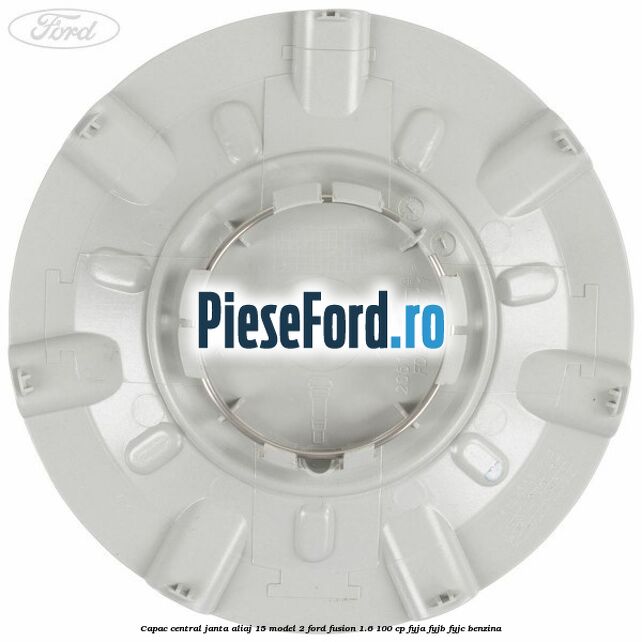 Capac central, janta aliaj 15 model 2 Ford Fusion 1.6 100 cp Capac central, janta aliaj 15 model 2 Ford Fusion 1.6 100 cp FYJA, FYJB, FYJC benzina