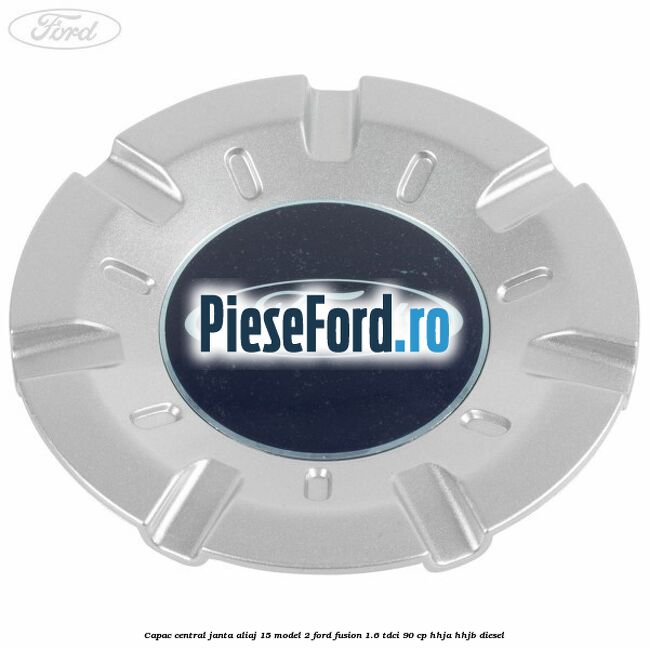 Capac central, janta aliaj 15 model 2 Ford Fusion 1.6 TDCi 90 cp HHJA, HHJB diesel