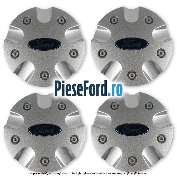 Capac central janta aliaj 15 si 16 inch Ford Fiesta 2002-2005 1.25 16V 70 cp M7JA, M7JB benzina
