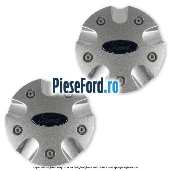 Capac central janta aliaj 15 si 16 inch Ford Fiesta 2002-2005 1.3 69 cp Capac central janta aliaj 15 si 16 inch Ford Fiesta 2002-2005 1.3 69 cp A9JA, A9JB benzina