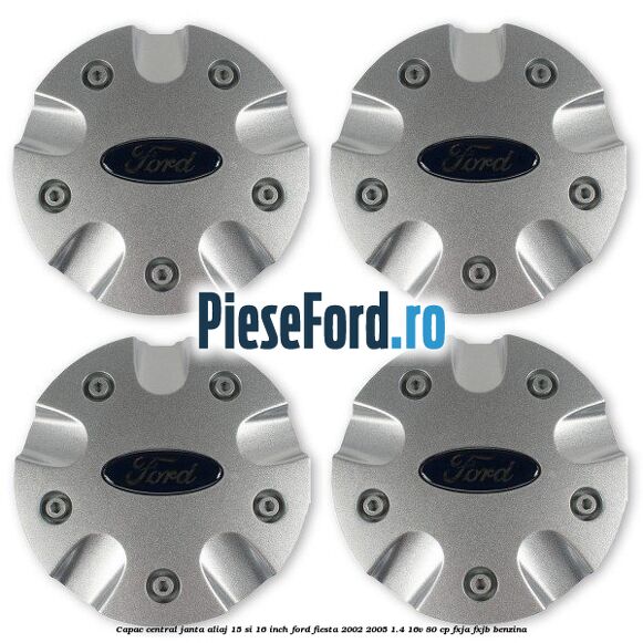 Capac central janta aliaj 15 si 16 inch Ford Fiesta 2002-2005 1.4 16V 80 cp Capac central janta aliaj 15 si 16 inch Ford Fiesta 2002-2005 1.4 16V 80 cp FXJA, FXJB benzina