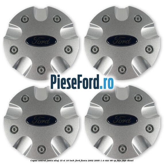 Capac central janta aliaj 15 si 16 inch Ford Fiesta 2002-2005 1.4 TDCi 68 cp F6JA, F6JB diesel