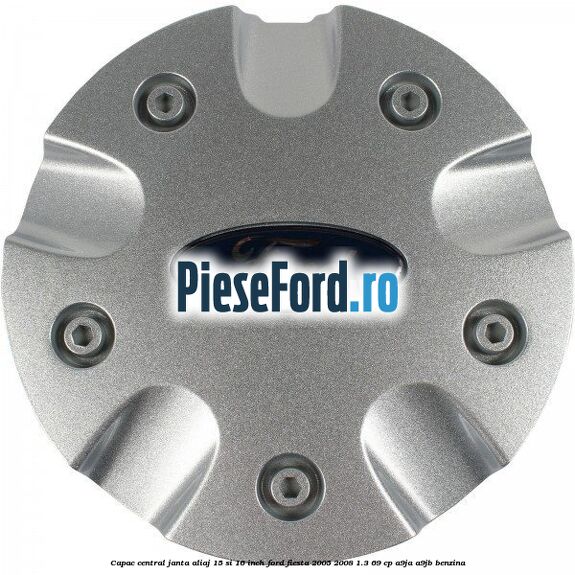 Capac central janta aliaj 15 si 16 inch Ford Fiesta 2005-2008 1.3 69 cp A9JA, A9JB benzina