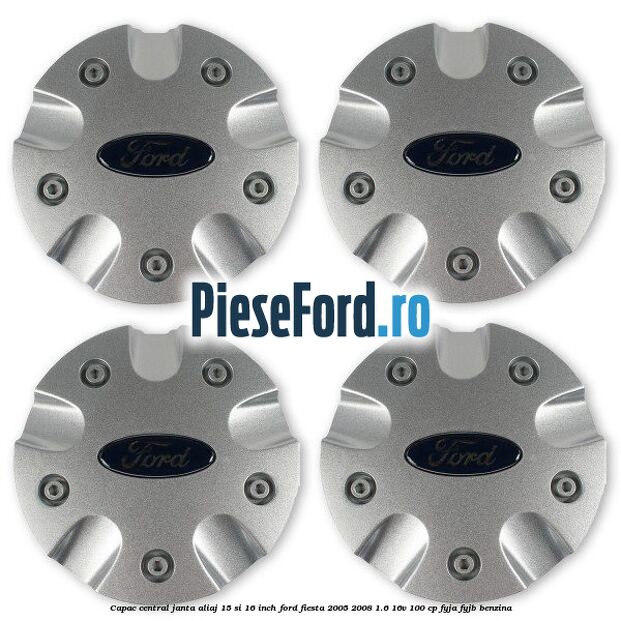 Capac central janta aliaj 15 si 16 inch Ford Fiesta 2005-2008 1.6 16V 100 cp FYJA, FYJB benzina