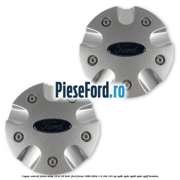 Capac central janta aliaj 15 si 16 inch Ford Focus 1998-2004 1.8 16V 115 cp EYDB, EYDC, EYDD, EYDE, EYDF benzina