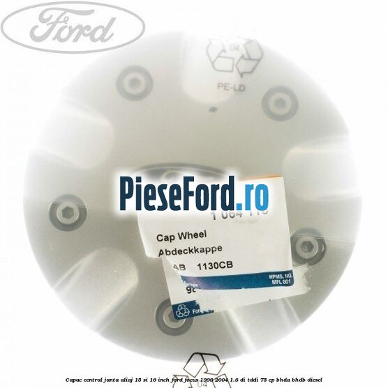 Capac central janta aliaj 15 si 16 inch Ford Focus 1998-2004 1.8 DI/TDDi 75 cp Capac central janta aliaj 15 si 16 inch Ford Focus 1998-2004 1.8 DI/TDDi 75 cp BHDA, BHDB diesel