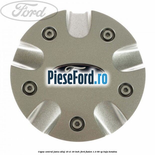 Capac central janta aliaj 15 si 16 inch Ford Fusion 1.3 60 cp BAJA benzina