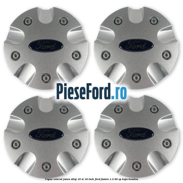 Capac central janta aliaj 15 si 16 inch Ford Fusion 1.3 60 cp BAJA benzina