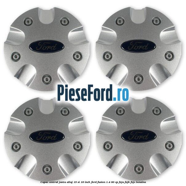 Capac central janta aliaj 15 si 16 inch Ford Fusion 1.4 80 cp FXJA, FXJB, FXJC benzina