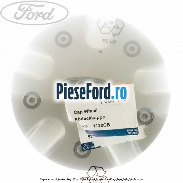 Capac central janta aliaj 15 si 16 inch Ford Fusion 1.4 80 cp FXJA, FXJB, FXJC benzina