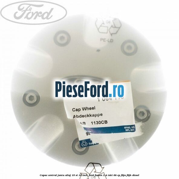 Capac central janta aliaj 15 si 16 inch Ford Fusion 1.4 TDCi 68 cp F6JA, F6JB diesel