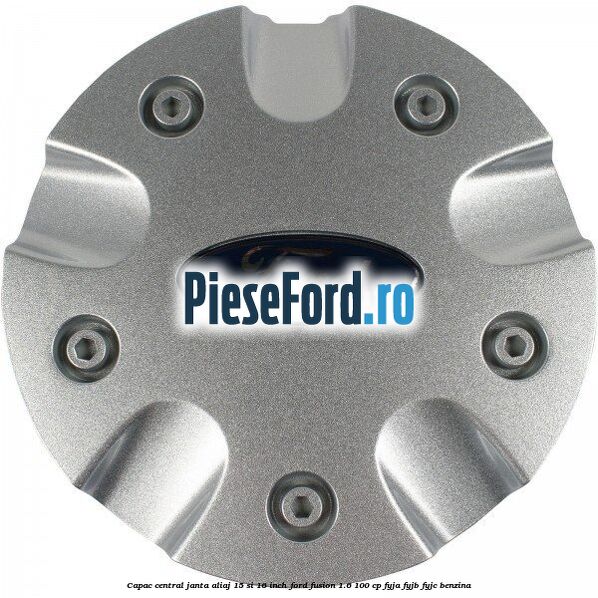 Capac central janta aliaj 15 si 16 inch Ford Fusion 1.6 100 cp Capac central janta aliaj 15 si 16 inch Ford Fusion 1.6 100 cp FYJA, FYJB, FYJC benzina