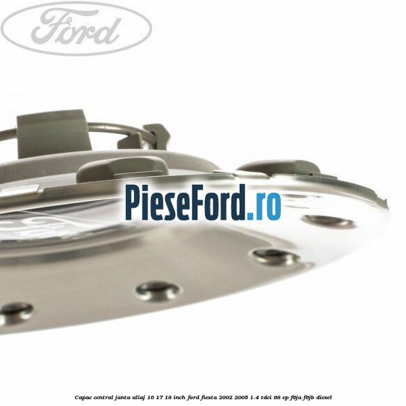 Capac central, janta aliaj 16 17 18 inch Ford Fiesta 2002-2005 1.4 TDCi 68 cp F6JA, F6JB diesel