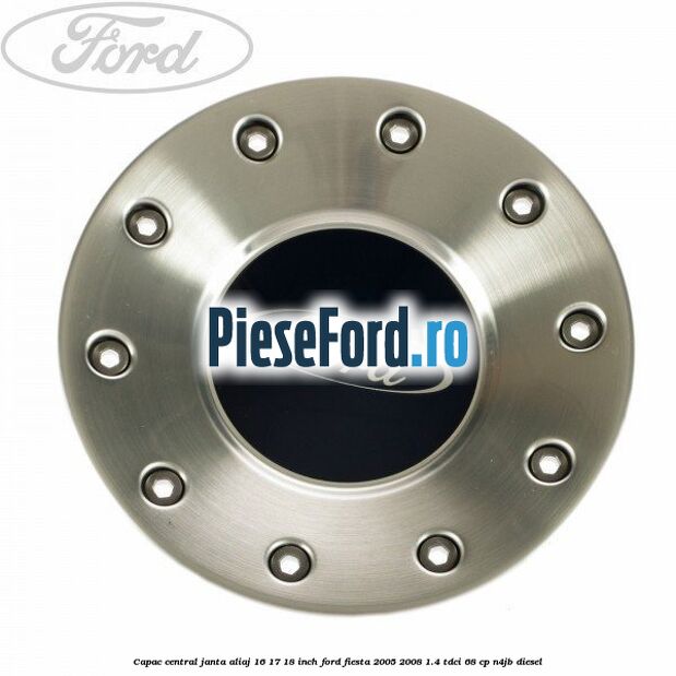 Capac central, janta aliaj 16 17 18 inch Ford Fiesta 2005-2008 1.4 TDCi 68 cp N4JB diesel