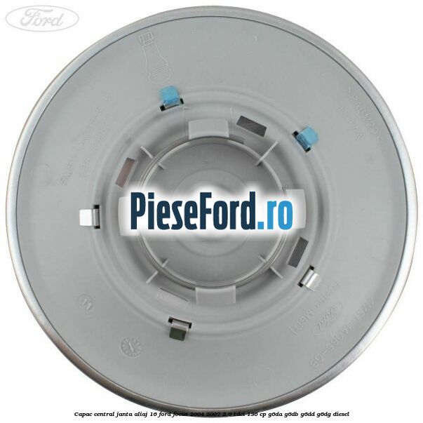 Capac central, janta aliaj 16 Ford Focus 2004-2007 2.0 TDCi 136 cp G6DA, G6DB, G6DD, G6DG diesel