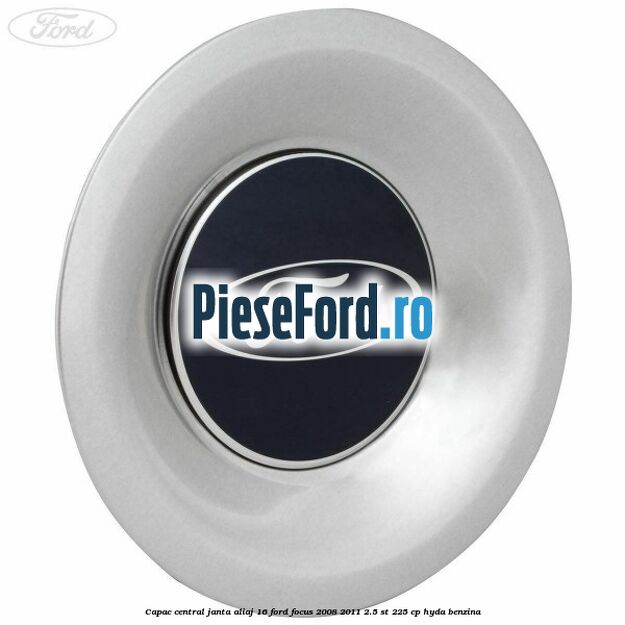 Capac central, janta aliaj 16 Ford Focus 2008-2011 2.5 ST 225 cp HYDA benzina