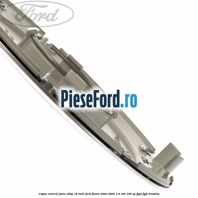 Capac central janta aliaj 16 inch Ford Fiesta 2002-2005 1.6 16V 100 cp FYJA, FYJB benzina