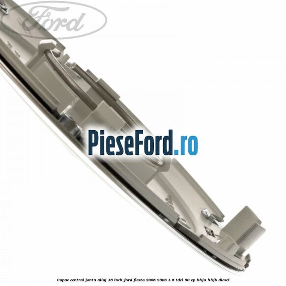 Capac central janta aliaj 16 inch Ford Fiesta 2005-2008 1.6 TDCi 90 cp HHJA, HHJB diesel
