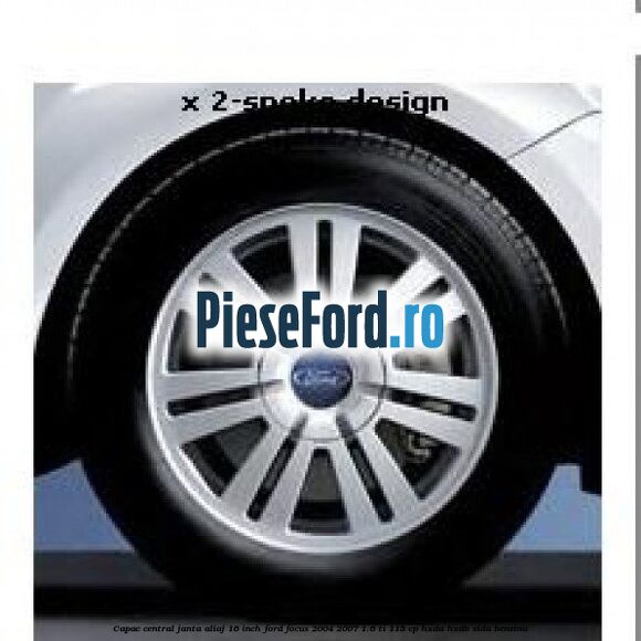 Capac central janta aliaj 16 inch Ford Focus 2004-2007 1.6 Ti 115 cp HXDA, HXDB, SIDA benzina