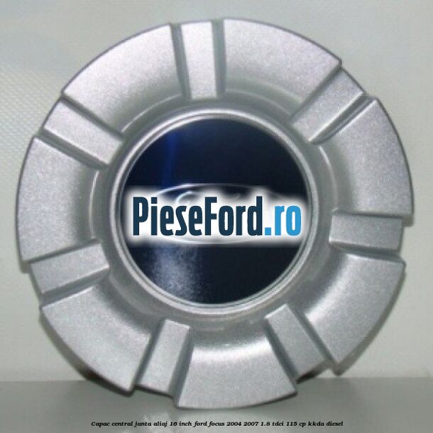 Capac central janta aliaj 16 inch Ford Focus 2004-2007 1.8 TDCi 115 cp KKDA diesel