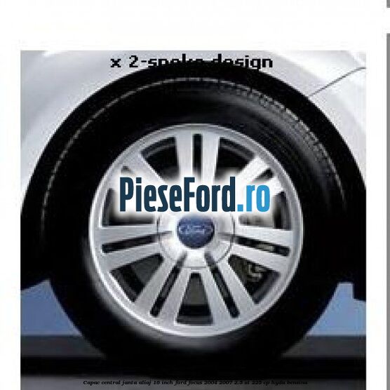 Capac central janta aliaj 16 inch Ford Focus 2004-2007 2.5 ST 225 cp HYDA benzina